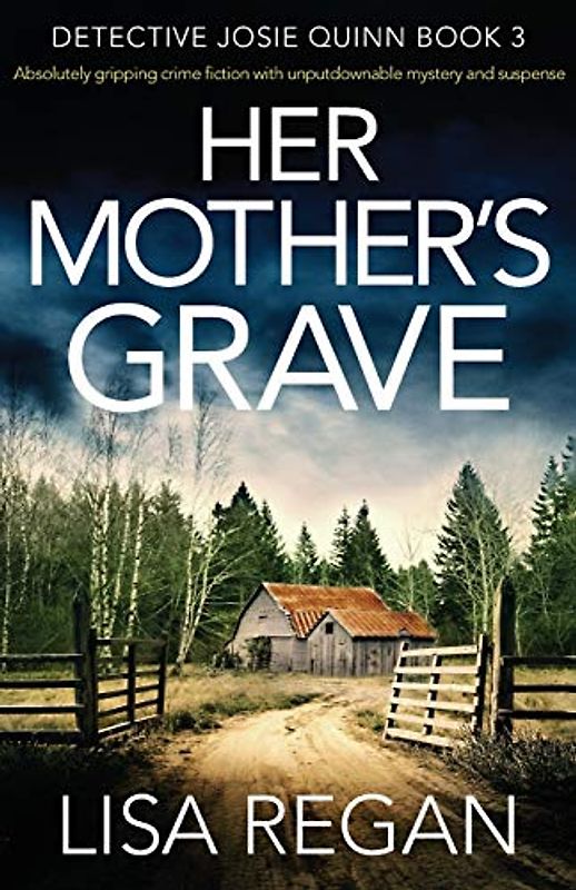Her Mother's Grave: Absolutely gripping crime fiction with unputdownable mystery and suspense (Detective Josie Quinn, Band 3)