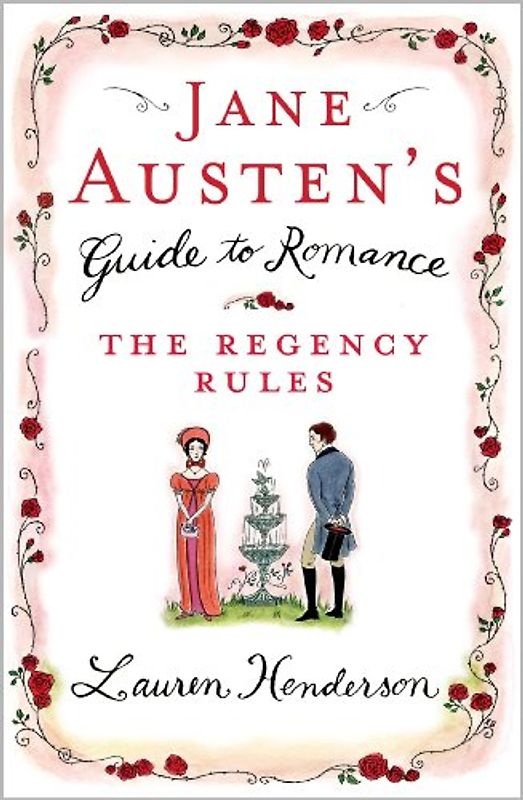Jane Austen's Guide to Romance: The Regency Rules - Lauren Henderson