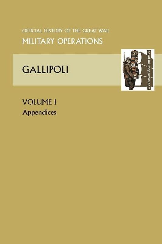 Gallipoli Vol 1. Appendices. Official History of the Great War Other Theatres