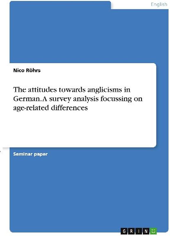 The attitudes towards anglicisms in German. A survey analysis focussing on age-related differences