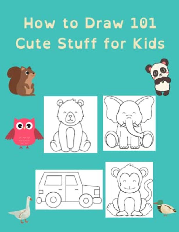 How to Draw 101 Cute Stuff for Kids: Simple and Easy Step-by-Step Guide Book to Draw