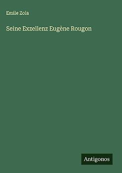 Seine Exzellenz Eugène Rougon