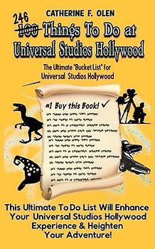 One Hundred Things to do at Universal Studios Hollywood Before you Die