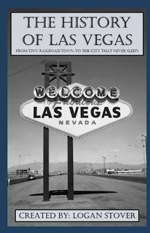 The History of Las Vegas: From tiny railroad town to the city that never sleeps