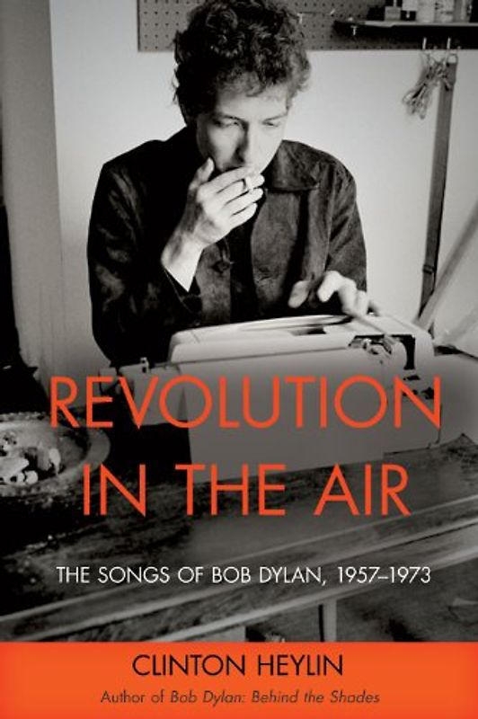 Revolution in the Air: The Songs of Bob Dylan, 1957-1973 - Heylin, Clinton