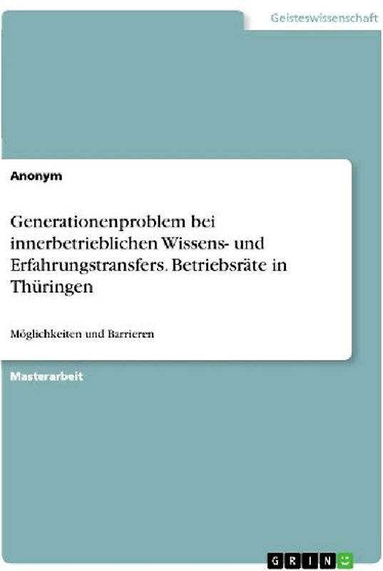Generationenproblem bei innerbetrieblichen Wissens- und Erfahrungstransfers. Betriebsräte in Thüringen