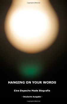 Hanging on your Words: Eine Depeche Mode Biografie, Deutsche Ausgabe - de, depechemode biographie