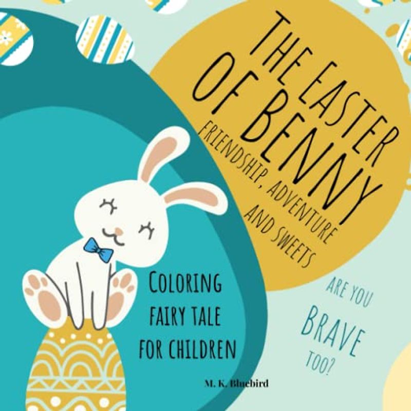 Book "Benny's Easter: Friendship, Adventure, and Sweets!" A Coloring Storybook for Kids, Little Explorers of the World!
