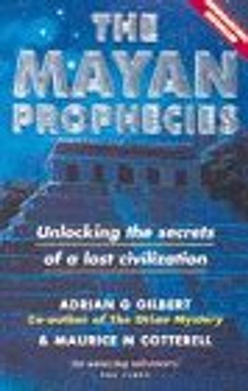 The Mayan Prophecies: Unlocking the Secrets of a Lost Civilization: Unlocking the Secrets of a Lost Civilisation