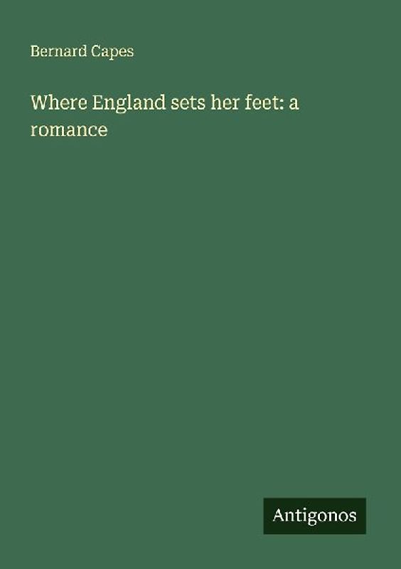 Where England sets her feet: a romance
