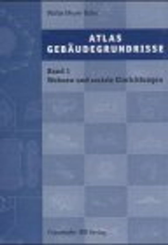 Atlas Gebäudegrundrisse. Band 1. Wohnen und soziale Einrichtungen
