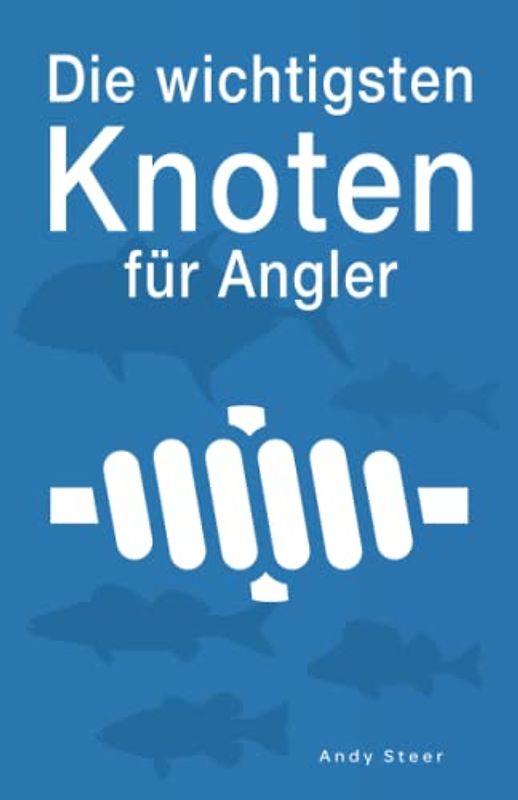 Die wichtigsten Knoten für Angler