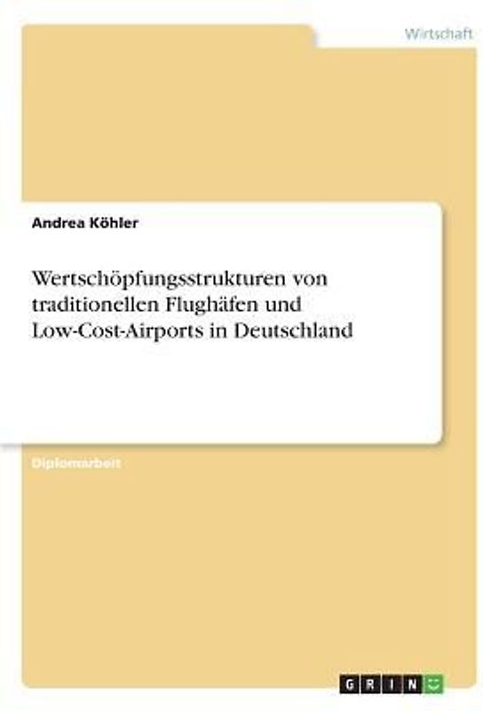 Wertschöpfungsstrukturen von traditionellen Flughäfen und Low-Cost-Airports in Deutschland