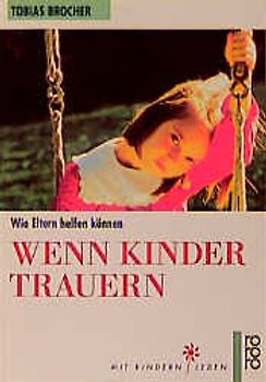 Wenn Kinder trauern. Wie Eltern helfen können