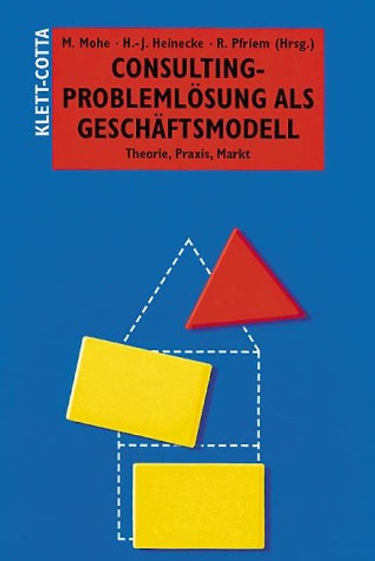 Consulting - Problemlösung als Geschäftsmodell. Theorie, Praxis, Markt