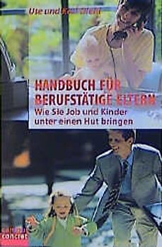 Handbuch für berufstätige Eltern. Wie Sie Job und Kinder unter einen Hut bringen