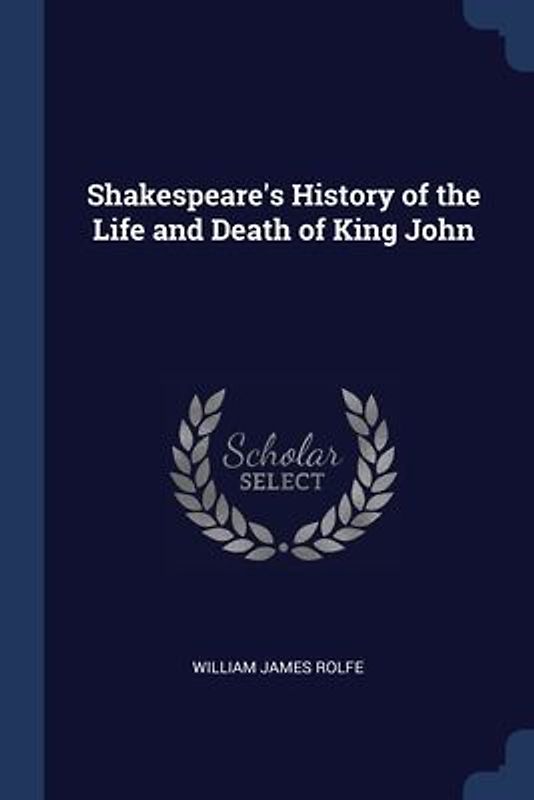 Shakespeare's History of the Life and Death of King John