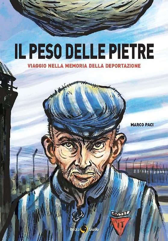 Il peso delle pietre. Viaggio nella memoria della deportazione nazista