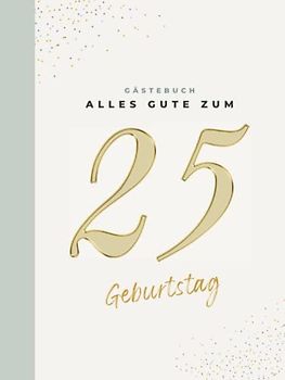 Gästebuch 25 Geburtstag: Buch zum Eintragen für Glückwünsche und den schönsten Fotos I Geschenk für Frau oder Mann I Geschenkidee 25. Geburtstag
