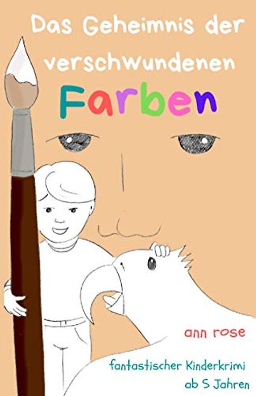Das Geheimnis der verschwundenen Farben: Ein fantastischer Kinderkrimi ab 5 Jahren (Fantastische Kinderkrimiserie "Das Geheimnis...", Band 1)