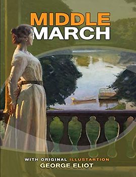 Middlemarch: Illustrated, The Complete Original Classics Edition