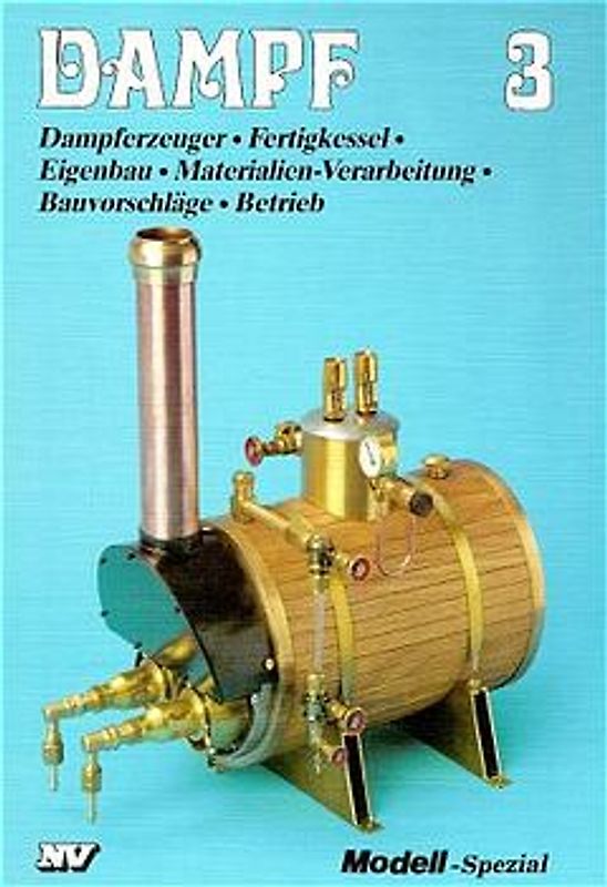 Dampf 3. Dampferzeuger - Dampfkessel im Modellbau - Materialien und Verarbeitung - Bauvorschläge - Dampfkessel im Betrieb