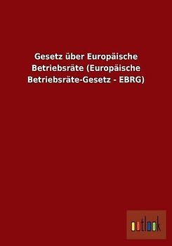 Gesetz über Europäische Betriebsräte (Europäische Betriebsräte-Gesetz - EBRG)