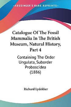 Catalogue Of The Fossil Mammalia In The British Museum, Natural History, Part 4