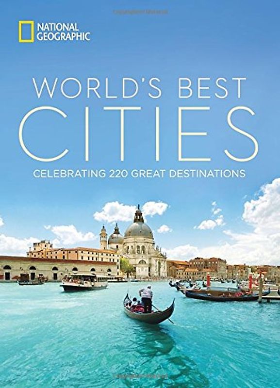 World's Best Cities: Celebrating 220 Great Destinations - National Geographic
