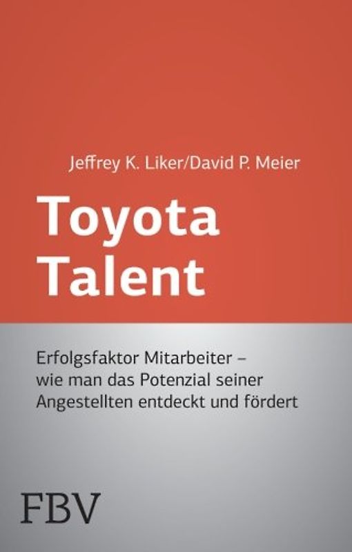 Toyota Talent: Erfolgsfaktor Mitarbeiter - Wie Man Das Potenzial Seiner Angestellten Entdeckt Und Fördert - Liker, Jeffrey K.