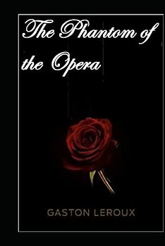 The Phantom of the Opera Gaston Leroux illustrated edition