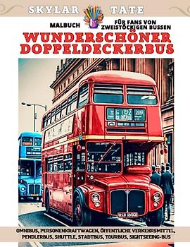 Wunderschöner Doppeldeckerbus – Malbuch für Fans von zweistöckigen Bussen – Omnibus, Personenkraftwagen, öffentliche Verkehrsmittel, Pendlerbus, Shuttle, Stadtbus, Tourbus, Sightseeing-Bus