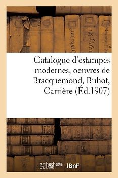 Catalogue d'Estampes Modernes, Oeuvres de Bracquemond, Buhot, Carrière
