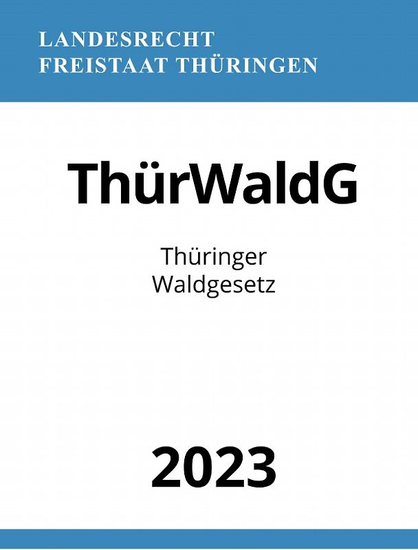 Thüringer Waldgesetz - ThürWaldG 2023