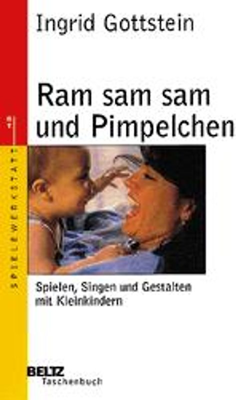 Ram sam sam und Pimpelchen. Spielen, Singen und Gestalten mit Kleinkindern