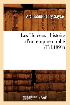 Les Hétéens: Histoire d'Un Empire Oublié (Éd.1891)