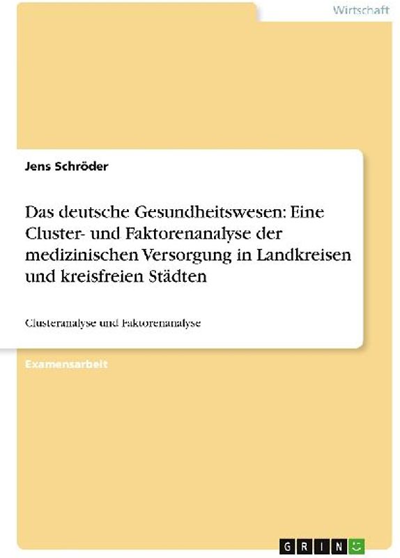 Das deutsche Gesundheitswesen: Eine Cluster- und Faktorenanalyse der medizinischen Versorgung in Landkreisen und kreisfreien Städten