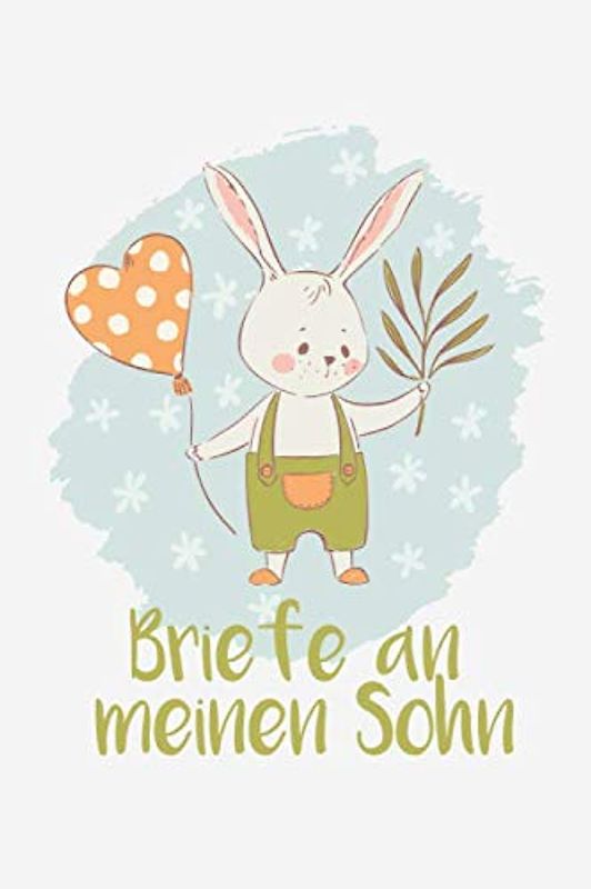 Briefe an meinen Sohn: Liniertes blanko Buch zum Sammeln von Erinnerungen: Aufschreiben, Nachlesen, Erinnern und Verschenken. zu Babyshower, Geburt, ... etc., ca. A5, 100 Seiten, niedlicher Hase