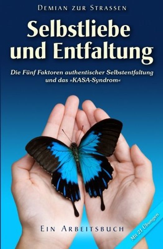 Selbstliebe und Entfaltung: Die Fünf Faktoren authentischer Selbstentfaltung und das KASA-Syndrom