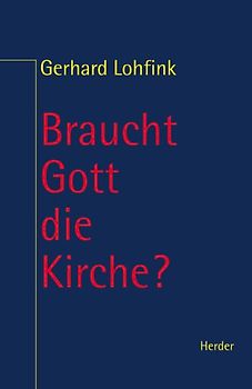 Braucht Gott die Kirche?. Zur Theologie des Volkes Gottes