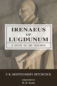 Irenaeus of Lugdunum: A Study of His Teaching