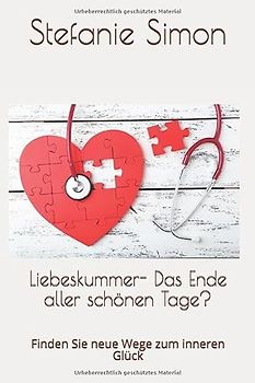 Liebeskummer - Das Ende aller schönen Tage?: Finden Sie neue Wege zum inneren Glück