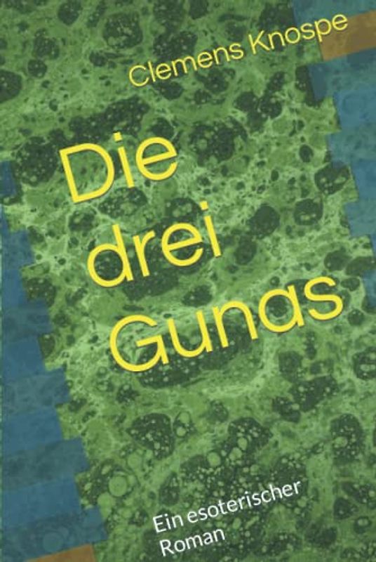 Die drei Gunas: Ein esoterischer Roman