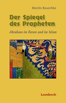 Der Spiegel des Propheten. Abraham im Koran und im Islam