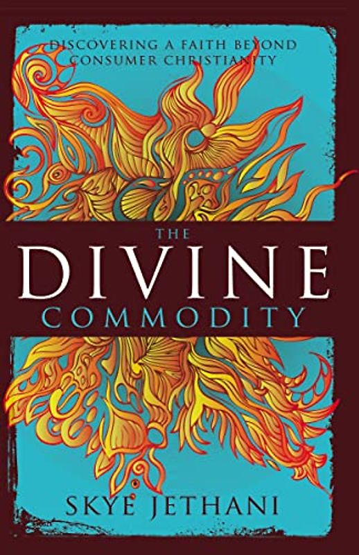 The Divine Commodity: Discovering a Faith Beyond Consumer Christianity