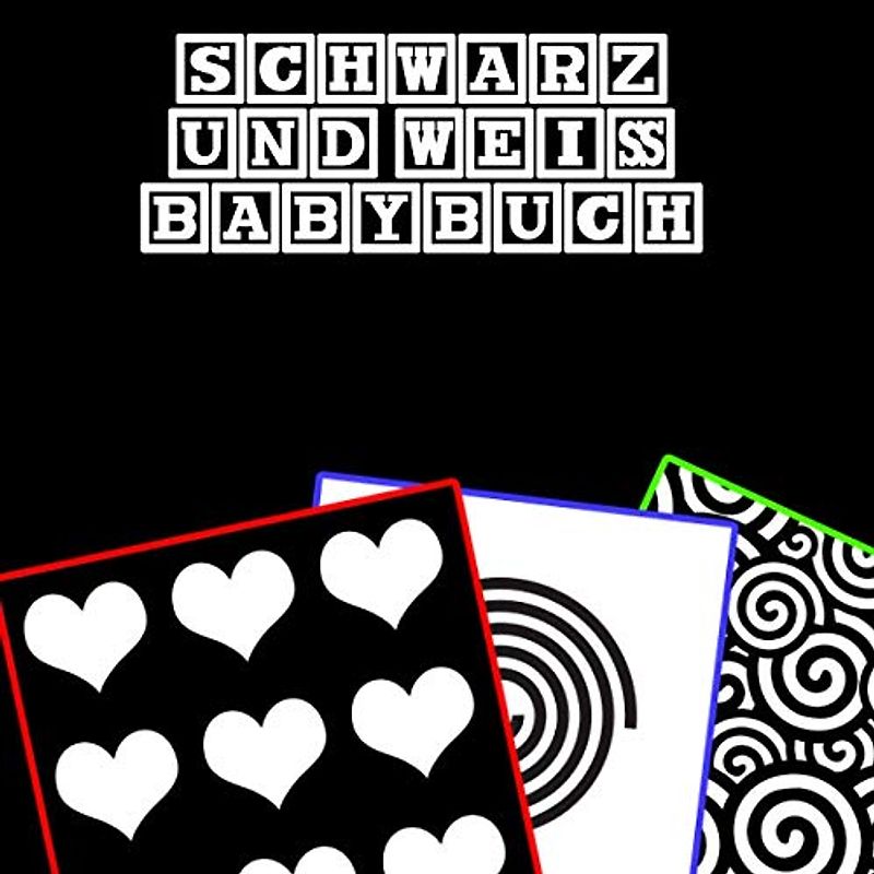 Schwarz und Weiß Babybuch: Bilderbuch für Neugeborene. Sinneserziehung für kleine Kinder