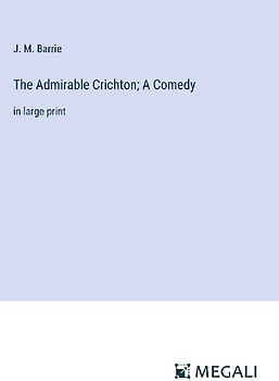 The Admirable Crichton; A Comedy