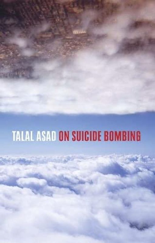 On Suicide Bombing (Wellek Library Lectures) - Talal Asad