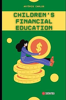Children's Financial Education: Teach and encourage your child to self-manage and have a good relationship with money. (Finance Master)