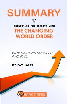 Summary of Principles for Dealing with The Changing World Order: Why Nations Succeed and Fail by Ray Dalio